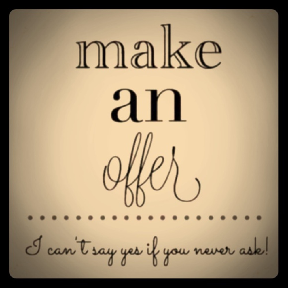 I’ll accept all reasonable offers!
